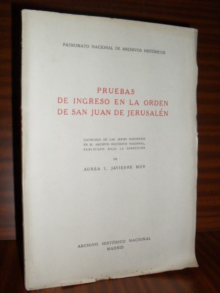 PRUEBAS DE INGRESO EN LA ORDEN DE SAN JUAN DE JERUSALN. Catlogo de las series existentes en el Archivo Histrico Nacional, publicado bajo la direccin de...